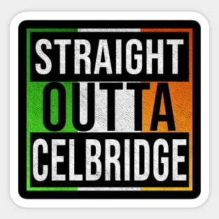 Straight Outta Celbridge - Gift for Irish, Irishmen , Irishwomen,paddy, From Celbridge in Ireland Irish Sticker